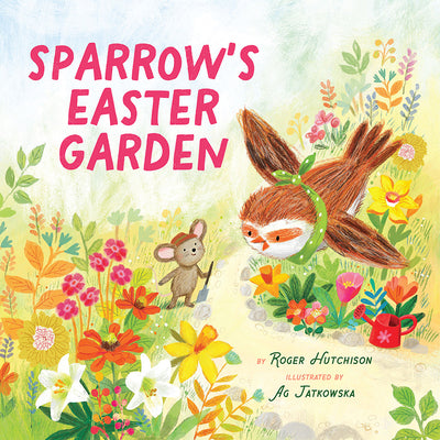 Sparrow's Easter Garden -- Roger Hutchison, Hardcover