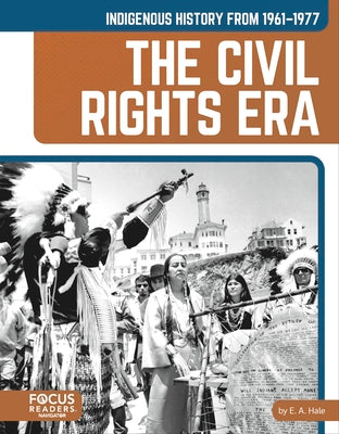 Indigenous History from 1961-1977: The Civil Rights Era by Hale, E. A.