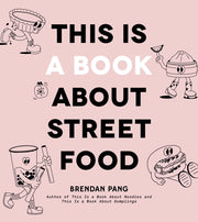 This Is a Book about Street Food by Pang, Brendan