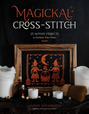 Magickal Cross-Stitch: 25 Witchy Projects to Enchant Your Home by Swearingen, Lindsay