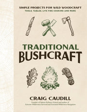 Traditional Bushcraft: Simple Projects for Wild Woodcraft: Tools, Tables, Live Fire Cooking and More by Caudill, Craig