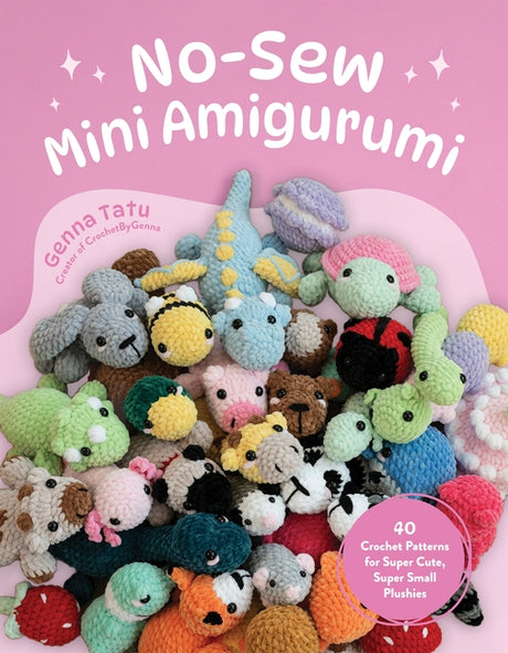 No-Sew Mini Amigurumi: 40 Crochet Patterns for Super Cute, Super Small Plushies -- Genna Tatu, Paperback