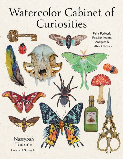 Watercolor Cabinet of Curiosities: Paint Perfectly Peculiar Insects, Antiques & Other Oddities -- Nassybah Touriño, Paperback
