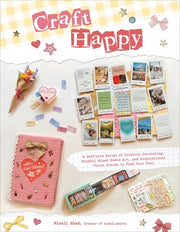 Craft Happy: A Self-Love Series of Creative Journaling, Mindful Mixed Media Art, and Inspirational Vision Boards to Feed Your Soul by Shah, Nirali