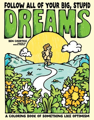 Follow All of Your Big, Stupid Dreams: A Coloring Book of Something Like Optimism by Courtice, Ben
