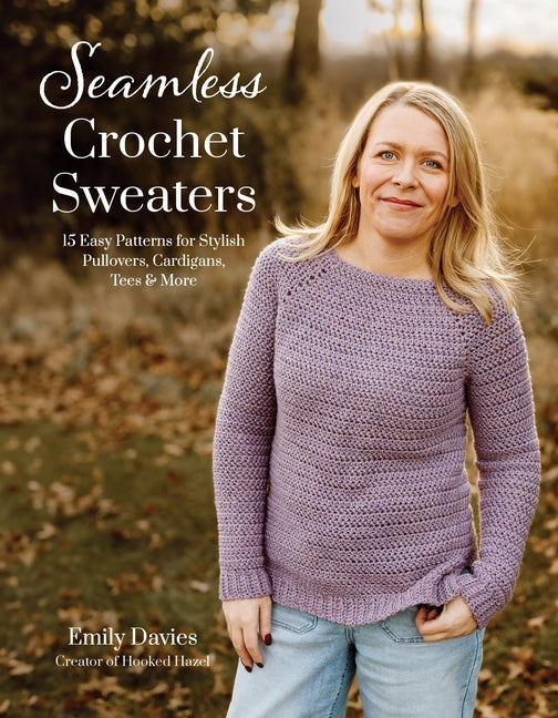 Seamless Crochet Sweaters: 15 Easy Patterns for Stylish Pullovers, Cardigans, Tees & More -- Emily Davies, Paperback