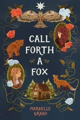 Call Forth a Fox -- Markelle Grabo, Hardcover