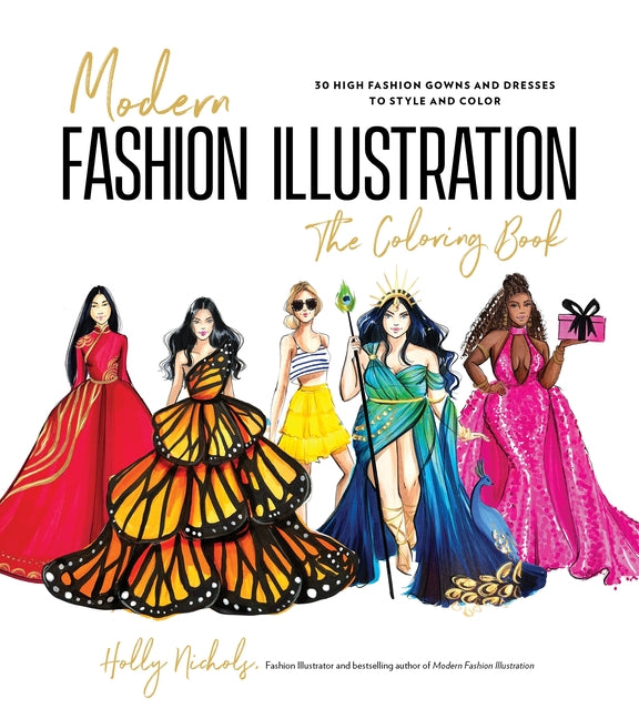 Modern Fashion Illustration: The Coloring Book: 40+ High Fashion Gowns and Dresses to Style and Color -- Holly Nichols, Paperback