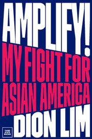 Amplify!: My Fight for Asian America by Lim, Dion
