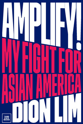 Amplify!: My Fight for Asian America by Lim, Dion