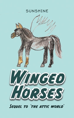 Winged Horses: Sequel to 'The Attic World' -- Sunshine, Hardcover
