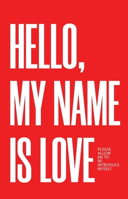 Hello, My Name Is Love: Please Allow Me to Re-Introduce Myself -- Joshua Kaighen, Paperback