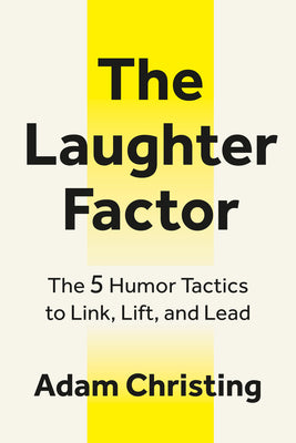 The Laughter Factor: The 5 Humor Tactics to Link, Lift, and Lead -- Adam Christing, Paperback