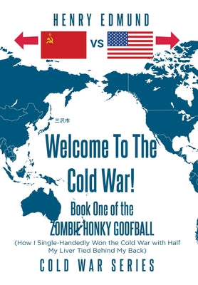 Welcome To The Cold War!: Book One of the Zombie Honky Goofball -- Henry Edmund, Hardcover