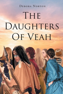The Daughters Of Veah -- Debora Norton, Paperback