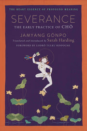 Severance: The Early Practice of Cho by Jamyang Gonpo