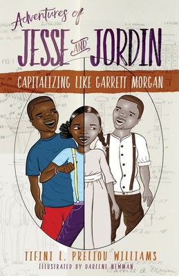 Adventures of Jesse and Jordin: Capitalizing Like Garrett Morgan by Williams, Tifini Preliou