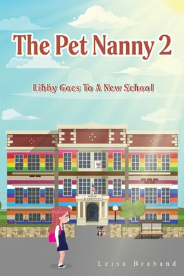 The Pet Nanny 2: Libby Goes To A New School by Braband, Leisa
