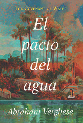 El Pacto del Agua / The Covenant of Water by Verghese, Abraham