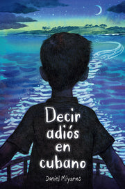 Decir Adiós En Cubano / How to Say Goodbye in Cuban by Miyares, Daniel