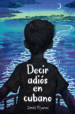 Decir Adiós En Cubano / How to Say Goodbye in Cuban by Miyares, Daniel