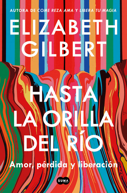 Hasta La Orilla del Río / All the Way to the River -- Elizabeth Gilbert, Paperback