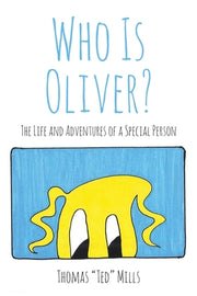 Who Is Oliver?: The Life and Adventures of a Special Person by Mills, Thomas Ted