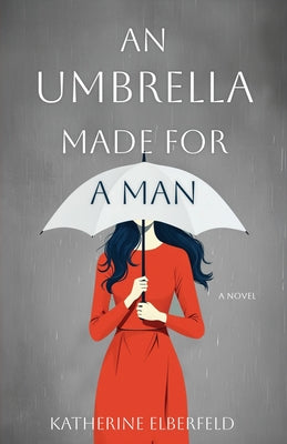 An Umbrella Made for a Man by Elberfeld, Katherine