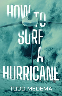 How to Surf a Hurricane -- Todd Medema, Paperback