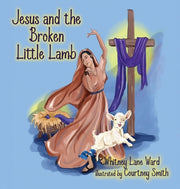 Jesus and the Broken Little Lamb by Ward, Whitney Lane