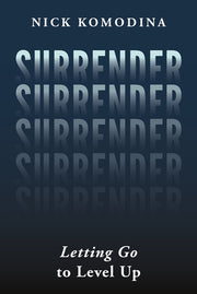 Surrender: Letting Go to Level Up by Komodina, Nick