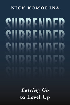 Surrender: Letting Go to Level Up by Komodina, Nick