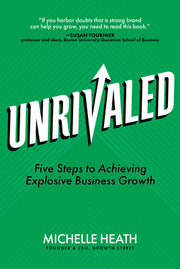Unrivaled: Five Steps to Achieving Explosive Business Growth by Heath, Michelle