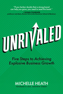Unrivaled: Five Steps to Achieving Explosive Business Growth by Heath, Michelle