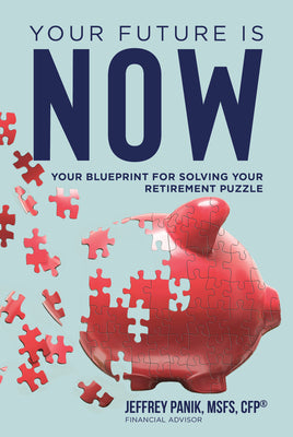 Your Future Is Now: Your Blueprint for Solving Your Retirement Puzzle by Panik, Jeffrey
