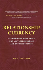 Relationship Currency: Five Communication Habits For Limitless Influence and Business Success by Rajani, Ravi