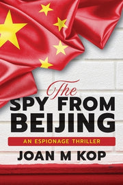 The Spy from Beijing: An Espionage Thriller by Kopczynski, Joan