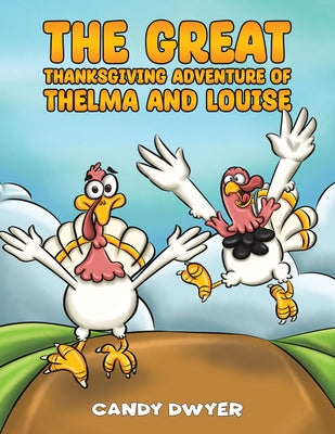 The Great Thanksgiving Adventure of Thelma and Louise by Dwyer, Candy