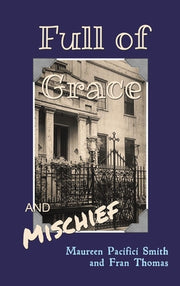 Full of Grace and Mischief by Smith, Maureen Pacifici
