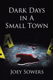 Dark Days in A Small Town by Sowers, Joey