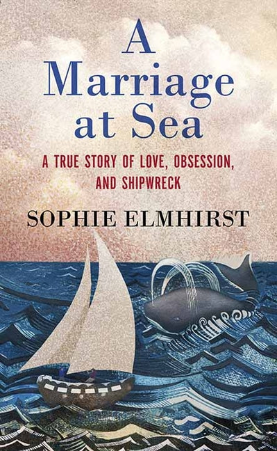 A Marriage at Sea: A True Story of Love, Obsession, and Shipwreck -- Sophie Elmhirst, Library Binding