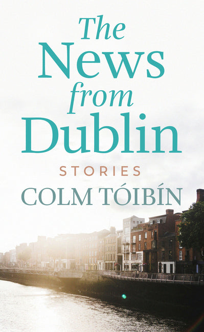 The News from Dublin -- Colm Tóibin, Library Binding