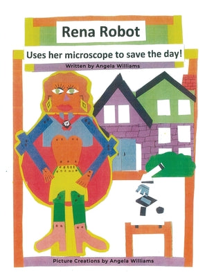Rena Robot Uses Her Microscope to Save the Day! by Williams, Angela