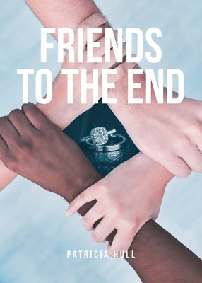 Friends to the End by Hull, Patricia