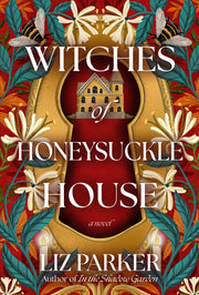 Witches of Honeysuckle House by Parker, Liz