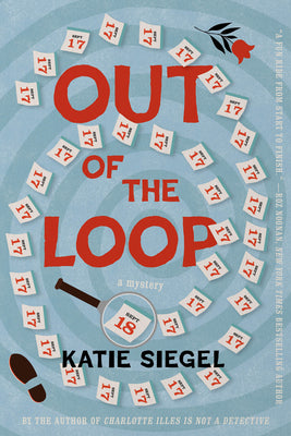 Out of the Loop: A Mystery -- Katie Siegel, Hardcover