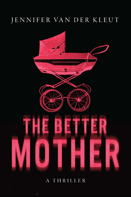 The Better Mother: A Thriller -- Jennifer Van Der Kleut, Hardcover