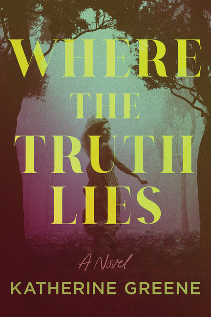Where the Truth Lies -- Katherine Greene, Hardcover