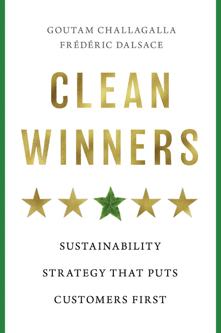 Clean Winners: Sustainability Strategy That Puts Customers First -- Goutam Challagalla, Hardcover