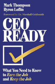 CEO Ready: What You Need to Know to Earn the Job--And Keep the Job by Thompson, Mark
